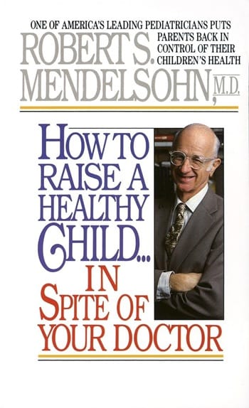 Raise a Healthy Child in Spite of Your Doctor