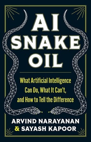 AI Snake Oil - Arvind Narayanan